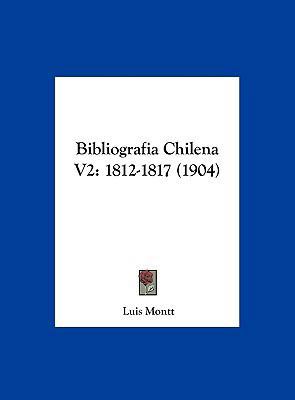 Bibliografia Chilena V2: 1812-1817 (1904) [Spanish] 1162552271 Book Cover