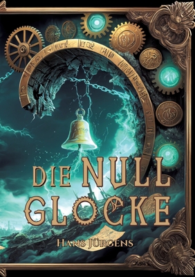 Die Nullglocke: Steampunk-Fantasy-Roman um gest... [German] 3384611977 Book Cover