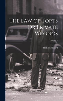 The Law of Torts Or Private Wrongs; Volume 1 1020238178 Book Cover