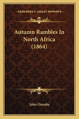Autumn Rambles In North Africa (1864) 1165274639 Book Cover