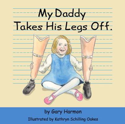 My Daddy Takes His Legs Off. 0989757900 Book Cover