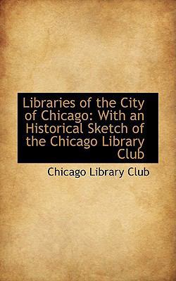 Libraries of the City of Chicago: With an Histo... 1103878727 Book Cover