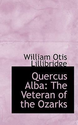 Quercus Alba: The Veteran of the Ozarks 1113373598 Book Cover