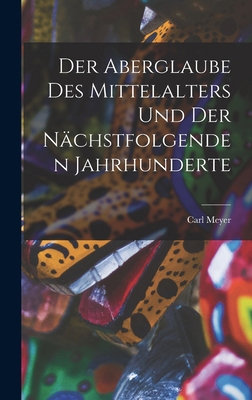 Der Aberglaube Des Mittelalters Und Der Nächstf... [German] 1017993084 Book Cover