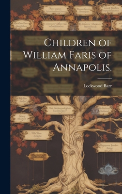 Children of William Faris of Annapolis. 1019367539 Book Cover