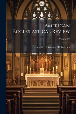 American Ecclesiastical Review; Volume 27 1174353104 Book Cover
