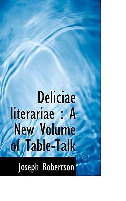 Deliciae Literariae: A New Volume of Table-Talk 1115271016 Book Cover