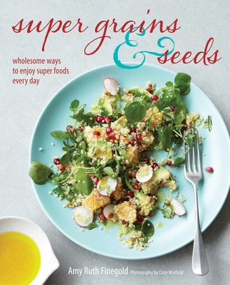 Super Grains & Seeds: Wholesome Ways to Enjoy S... 1849754888 Book Cover