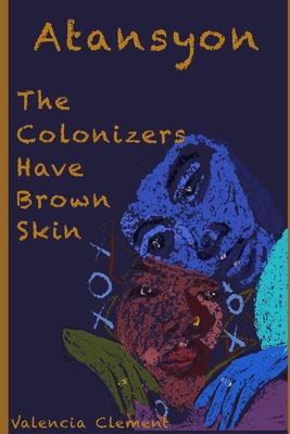 Atansyon: The Colonizers Have Brown Skin B0851M4DFR Book Cover