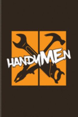 Handymen: Funny Carpenter And Woodworker Journal | Notebook | Workbook For Carpenter, Carpentry, Chainsaw, Handymen, Craftsmen & Steelworker Fans - 6x9 - 100 Blank Lined Pages