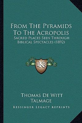 From The Pyramids To The Acropolis: Sacred Plac... 1164653725 Book Cover