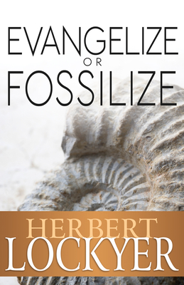 Evangelize or Fossilize: The Urgent Mission of ... 1629110132 Book Cover