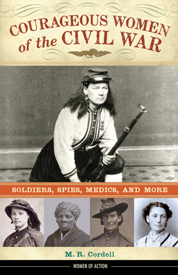 Courageous Women of the Civil War: Soldiers, Sp... 0897333306 Book Cover