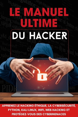 Le Manuel Ultime du Hacker: Apprenez les techni... [French] B0FM1V7TK2 Book Cover