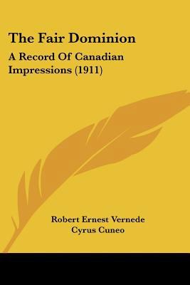 The Fair Dominion: A Record Of Canadian Impress... 1120878292 Book Cover