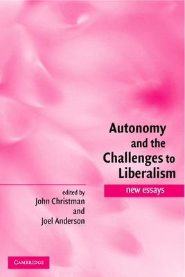Autonomy and the Challenges to Liberalism: New ... 0521839513 Book Cover