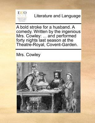 A Bold Stroke for a Husband. a Comedy. Written ... 1140881396 Book Cover