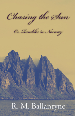 Chasing The Sun Or Rambles In Norway 140979685X Book Cover
