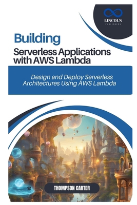 Building Serverless Applications with AWS Lambd... B0DTPBXPPX Book Cover