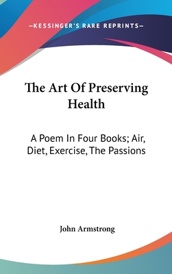 The Art Of Preserving Health: A Poem In Four Bo... 0548108145 Book Cover