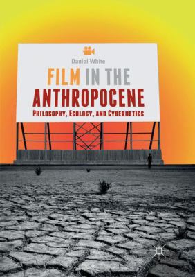 Film in the Anthropocene: Philosophy, Ecology, ... 3030065693 Book Cover