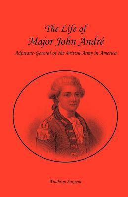 The Life of Major John André, Adjutant-General ... 078842176X Book Cover