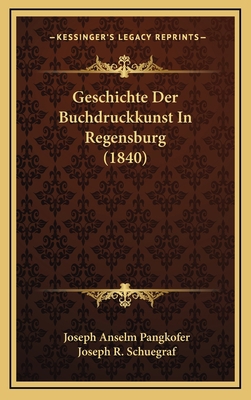 Geschichte Der Buchdruckkunst In Regensburg (1840) [German] 1168855705 Book Cover