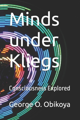 Minds under Kliegs: Consciousness Explored B0G64WXNR8 Book Cover