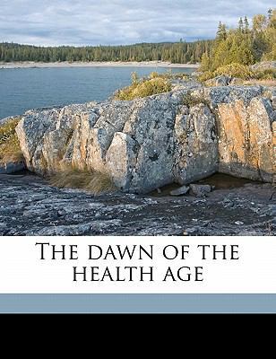 The Dawn of the Health Age 1176469169 Book Cover