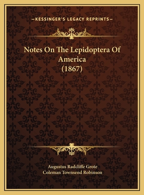 Notes On The Lepidoptera Of America (1867) 1169626327 Book Cover