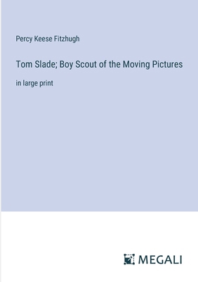 Tom Slade; Boy Scout of the Moving Pictures: in... 338705582X Book Cover