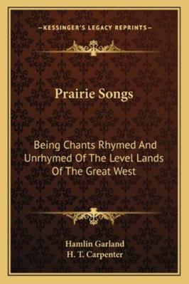 Prairie Songs: Being Chants Rhymed And Unrhymed... 1162968044 Book Cover