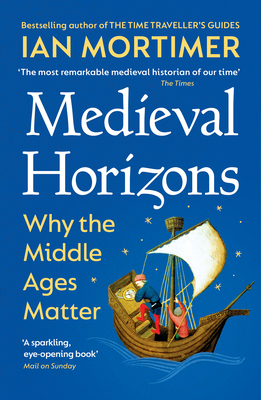 Medieval Horizons: Why the Middle Ages Matter 1529920809 Book Cover