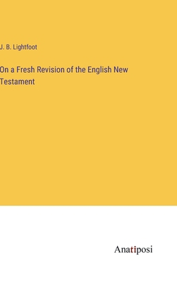 On a Fresh Revision of the English New Testament 3382109778 Book Cover