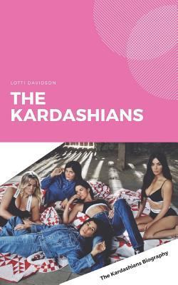 The Kardashians: The Kardashians Biography 1728607213 Book Cover