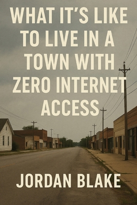 What It's Like to Live in a Town with Zero Inte... B0FF9FHBF3 Book Cover