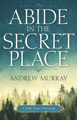 Abide in the Secret Place: A Daily Prayer Devot... 1641235136 Book Cover