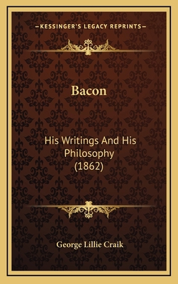 Bacon: His Writings And His Philosophy (1862) 1165365545 Book Cover