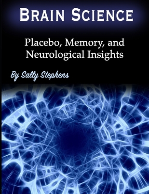 Brain Science: Placebo, Memory, and Neurologica... 1708941592 Book Cover