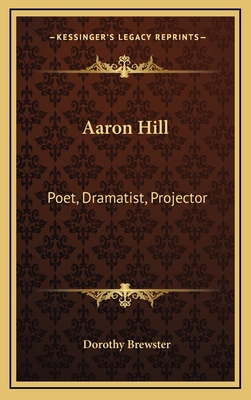 Aaron Hill: Poet, Dramatist, Projector 1163550264 Book Cover