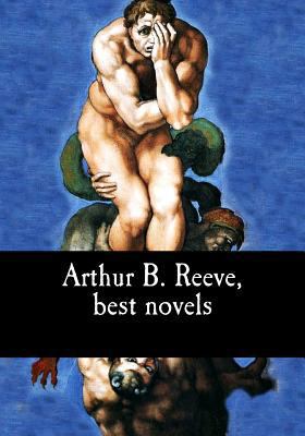 Arthur B. Reeve, best novels 1548766690 Book Cover