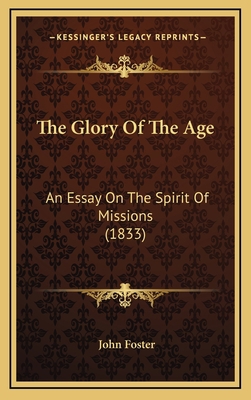 The Glory Of The Age: An Essay On The Spirit Of... 1167270630 Book Cover