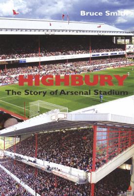 Highbury: The Story of Arsenal Stadium 1845961048 Book Cover