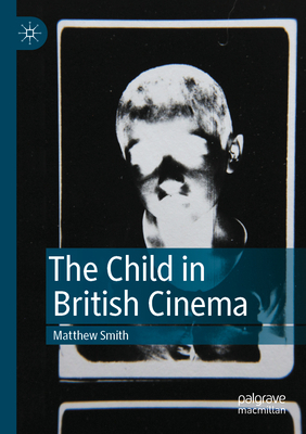 The Child in British Cinema 3031059719 Book Cover