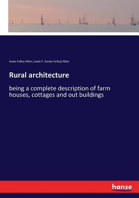 Rural architecture: being a complete descriptio... 3337373992 Book Cover