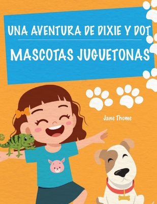 Una Aventura de Dixie & Dot: Mascotas Juguetonas [Spanish] 1916982255 Book Cover