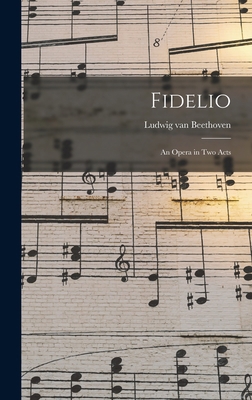 Fidelio: an Opera in Two Acts 1013465121 Book Cover