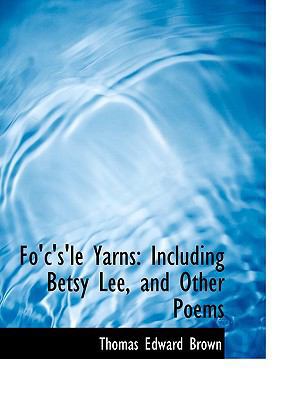 Fo'c's'le Yarns: Including Betsy Lee, and Other... 1115895222 Book Cover