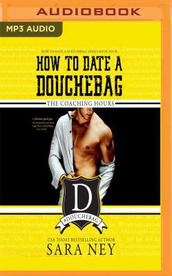 How to Date a Douchebag: The Coaching Hours 1978642733 Book Cover