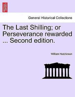 The Last Shilling; Or Perseverance Rewarded ...... 1240878443 Book Cover